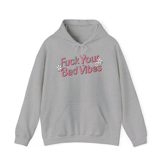 F*ck Your Bad Vibes Hoodie