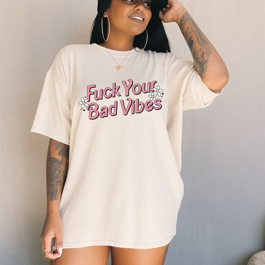 F*ck Your Bad Vibes Tee