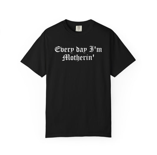 Every day I'm Motherin' Tee