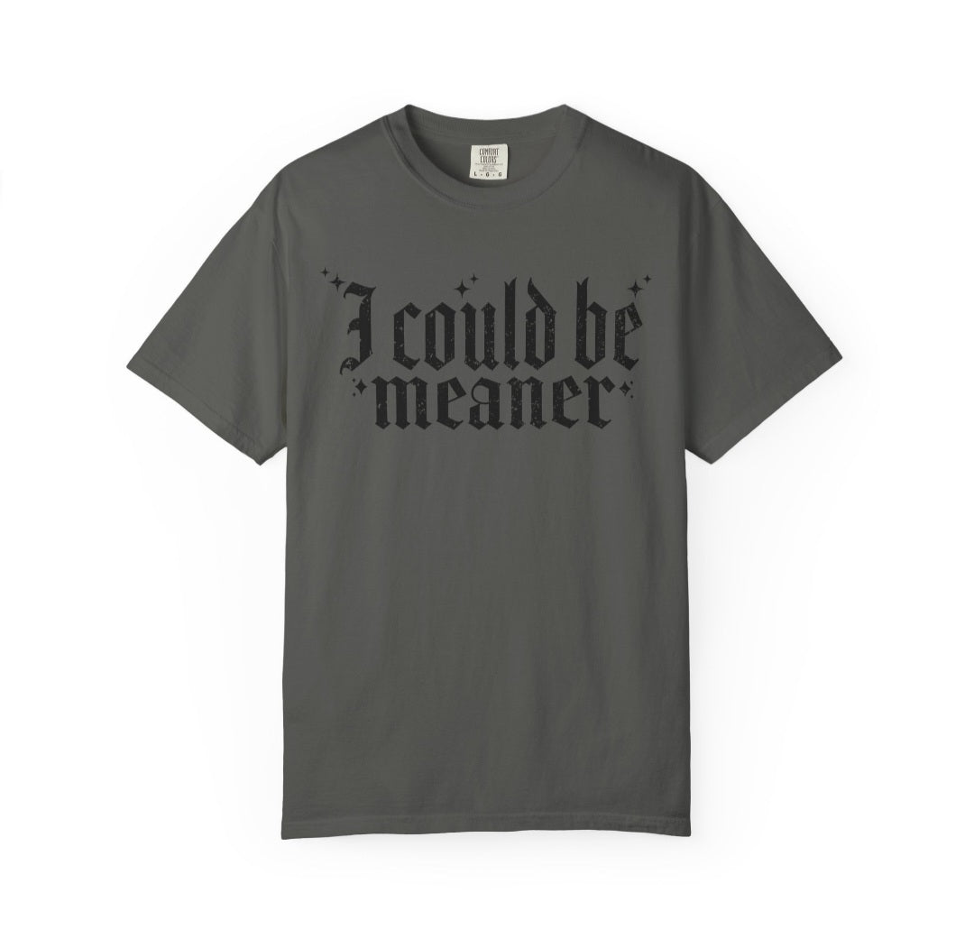 I Could Be Meaner OE Tee