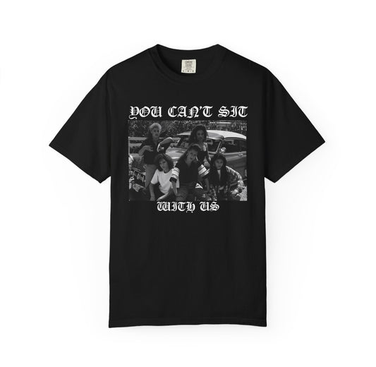 You Can't Sit with Us  Tee