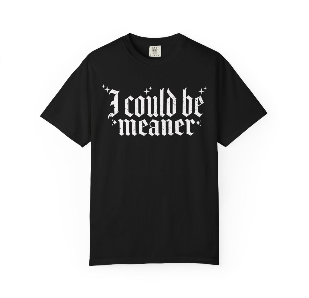 I Could Be Meaner OE Tee