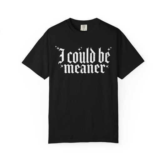 I Could Be Meaner OE Tee