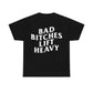 Bad Bitches Lift Heavy Tee