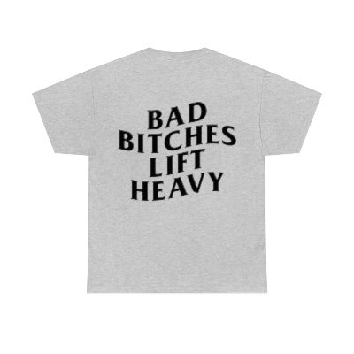 Bad Bitches Lift Heavy Tee
